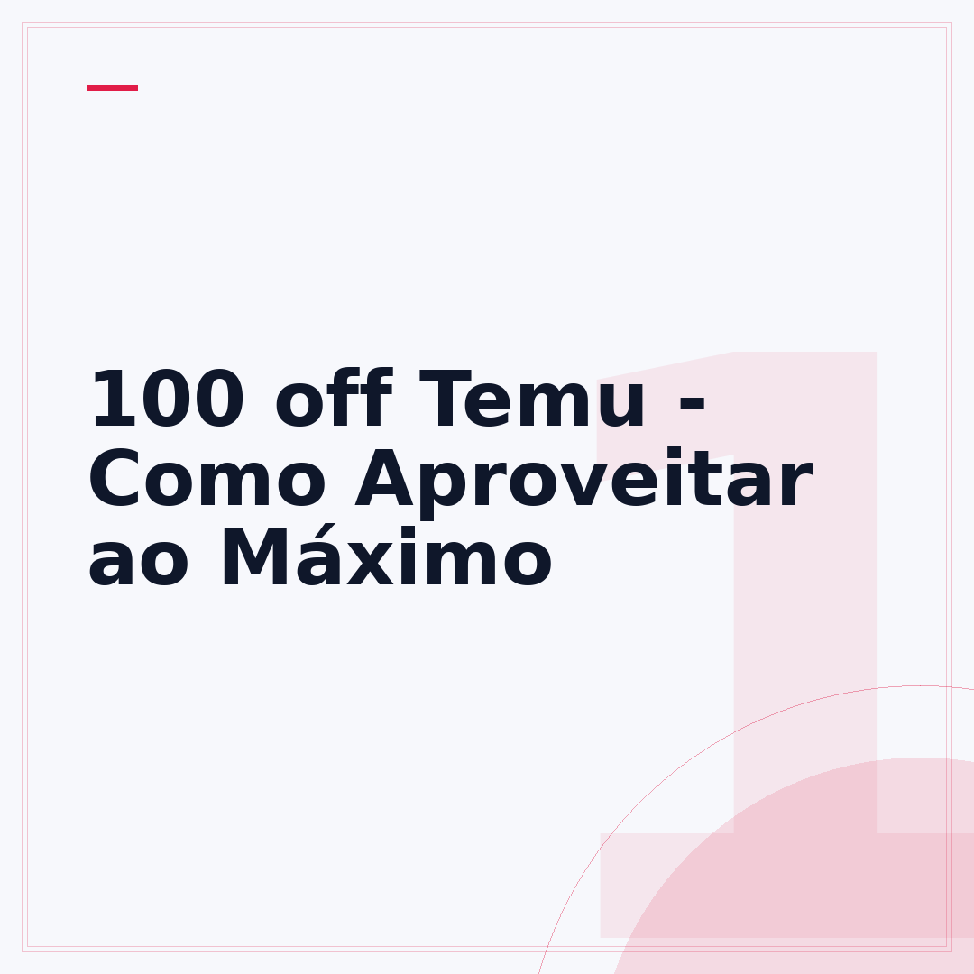 100 off Temu - Como Aproveitar ao Máximo