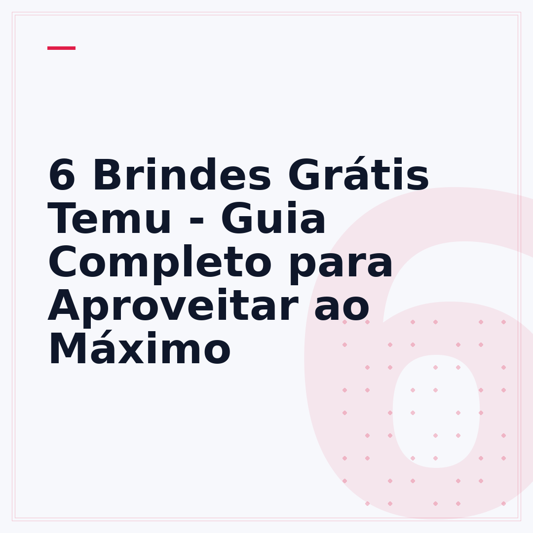 6 Brindes Grátis Temu - Guia Completo para Aproveitar ao Máximo