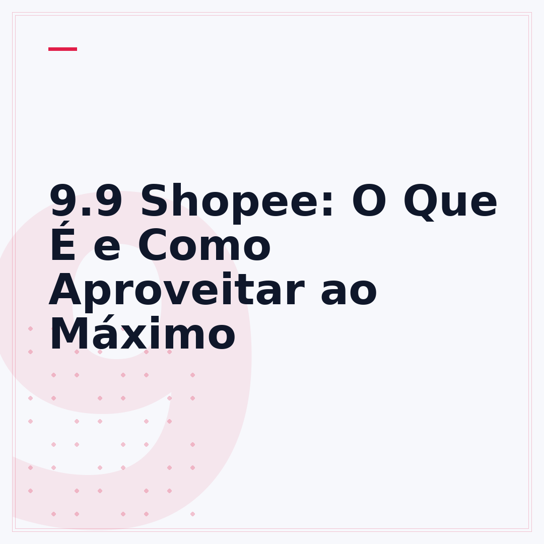 9.9 Shopee: O Que É e Como Aproveitar ao Máximo