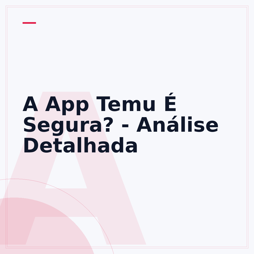 A App Temu É Segura? - Análise Detalhada