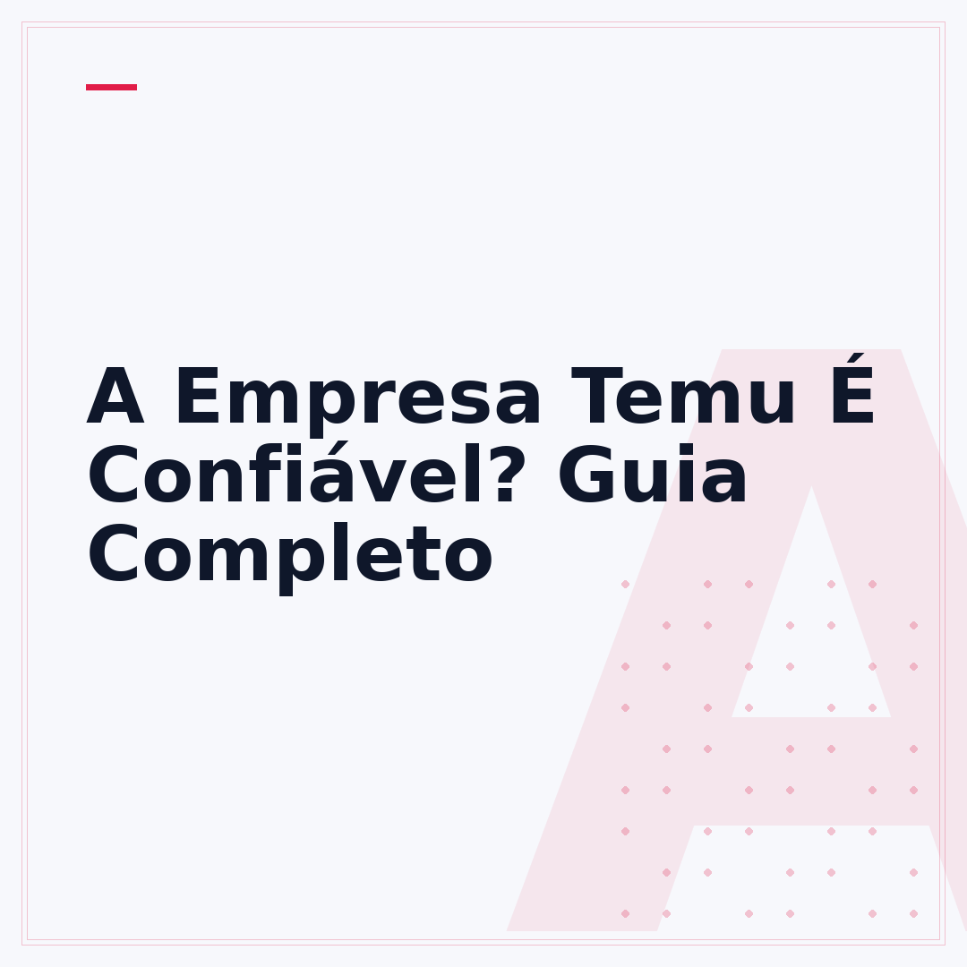 A Empresa Temu É Confiável? Guia Completo