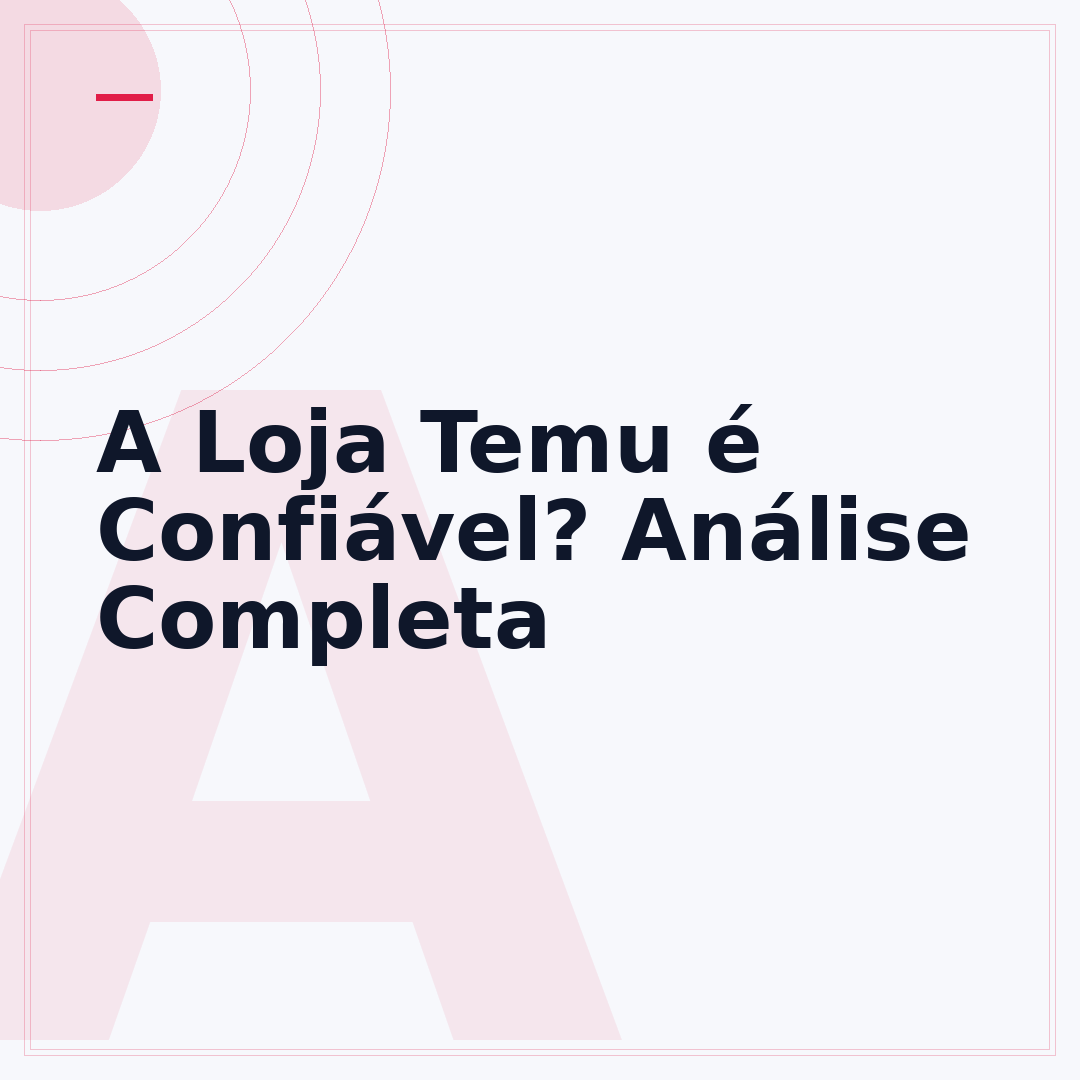 A Loja Temu é Confiável? Análise Completa