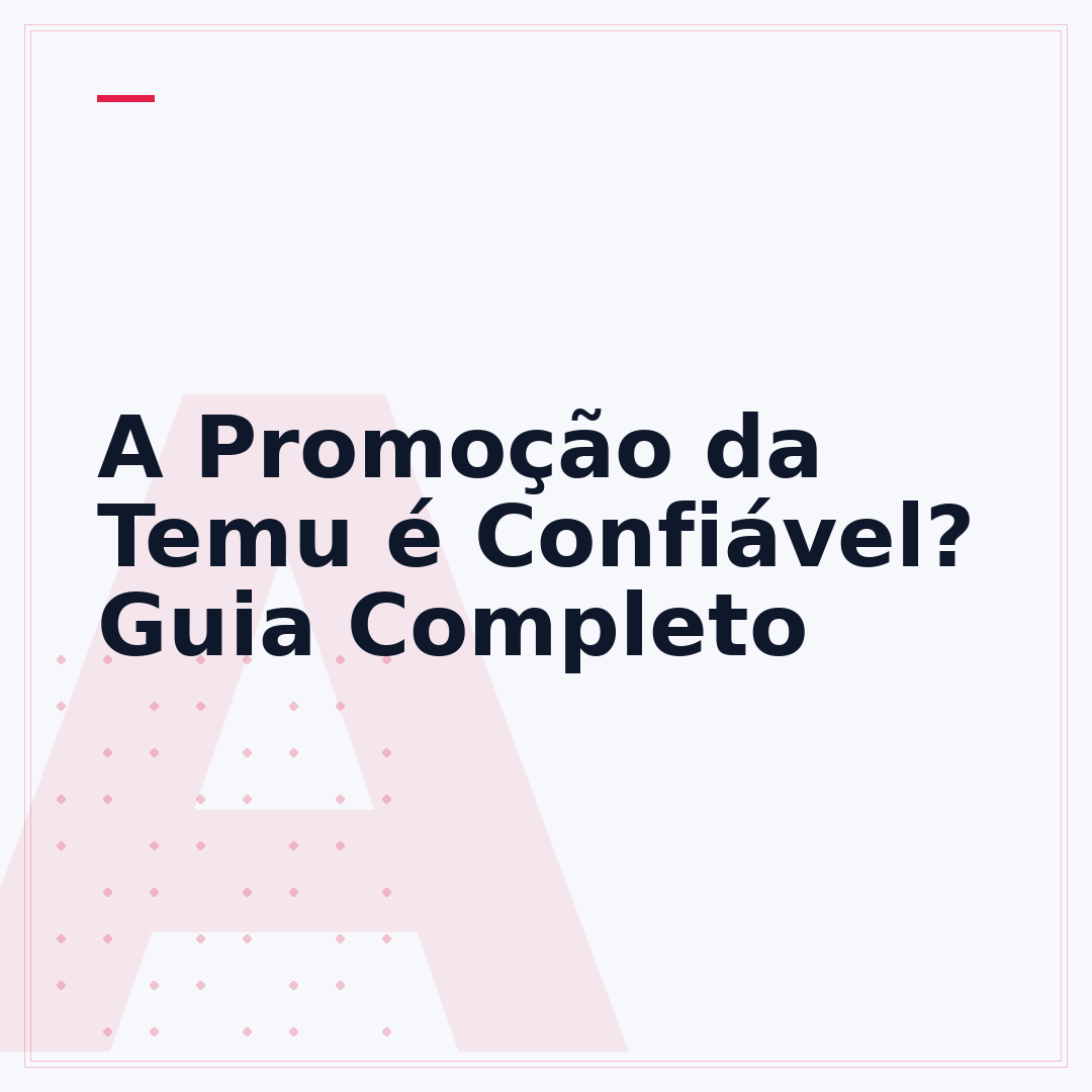 A Promoção da Temu é Confiável? Guia Completo