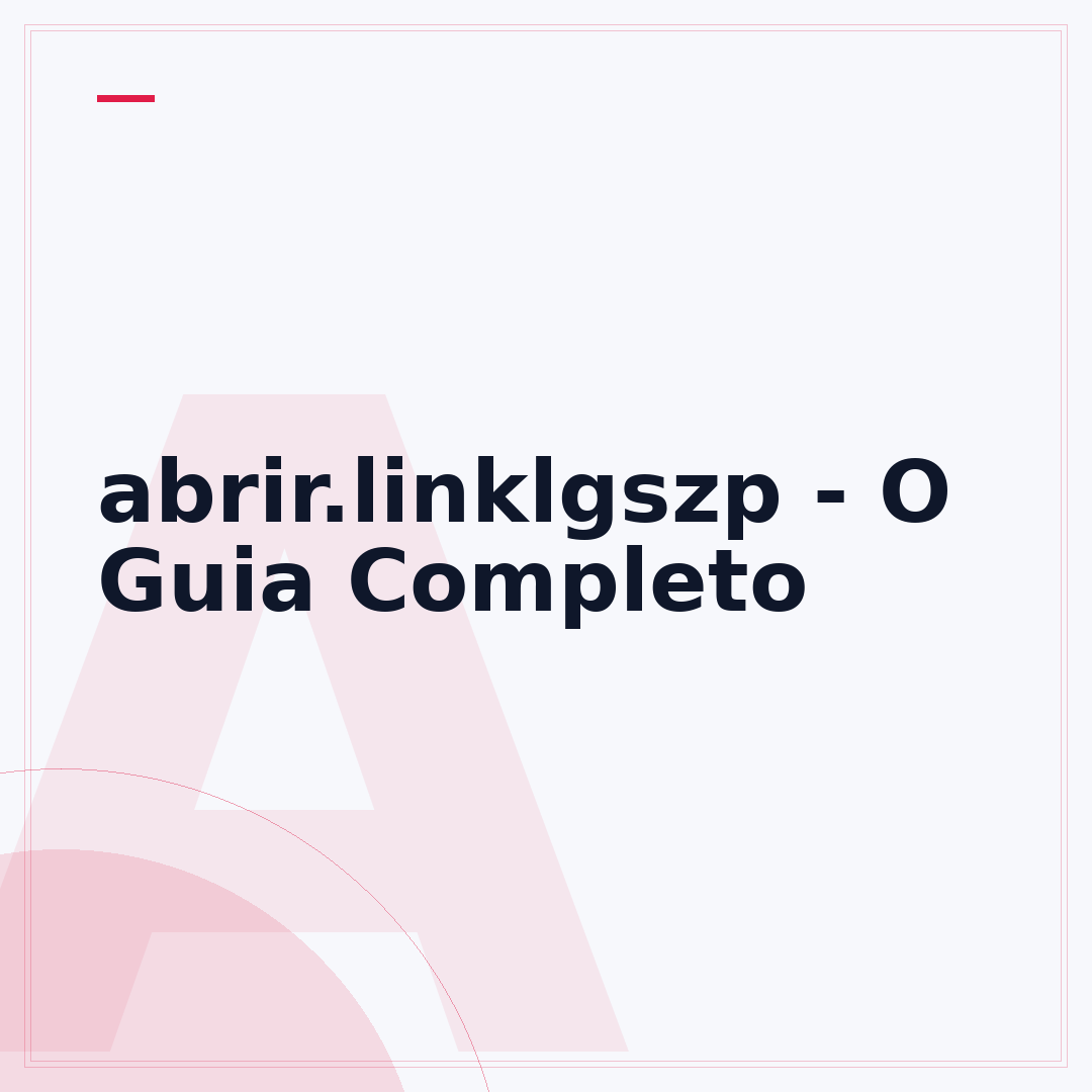 abrir.linklgszp - O Guia Completo
