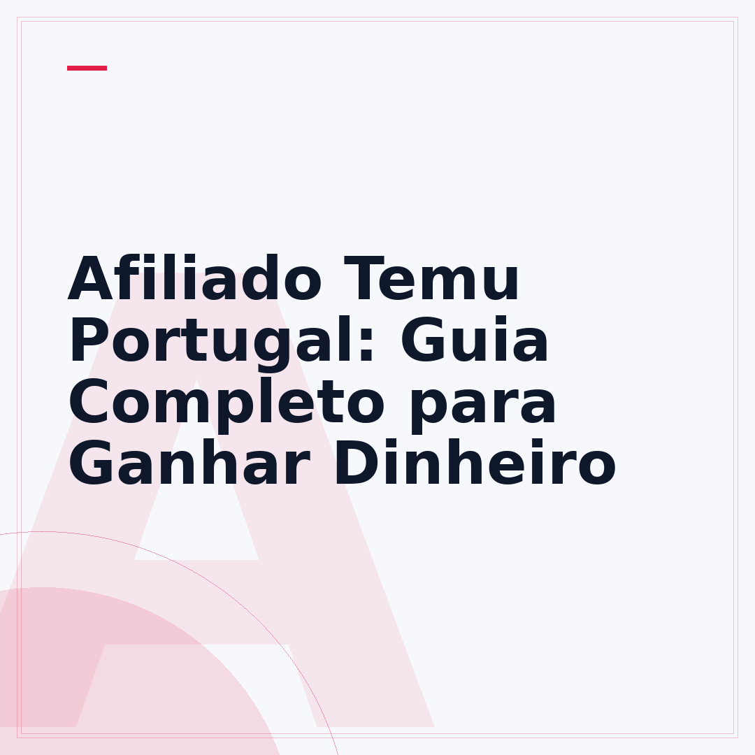 Afiliado Temu Portugal: Guia Completo para Ganhar Dinheiro