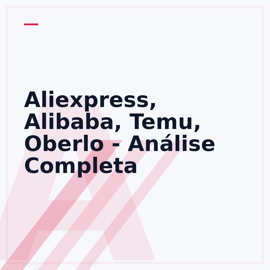 Aliexpress, Alibaba, Temu, Oberlo - Análise Completa