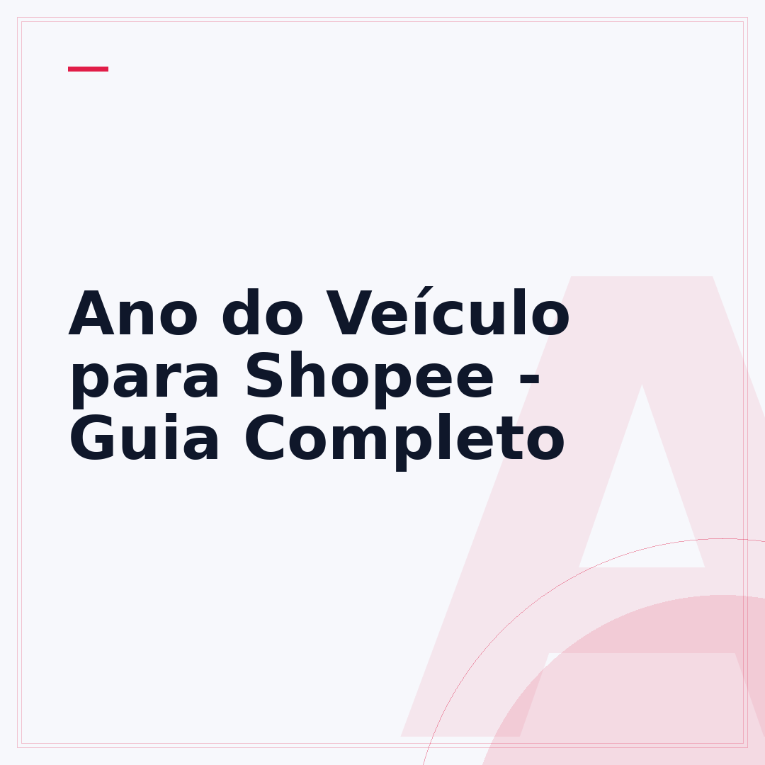 Ano do Veículo para Shopee - Guia Completo