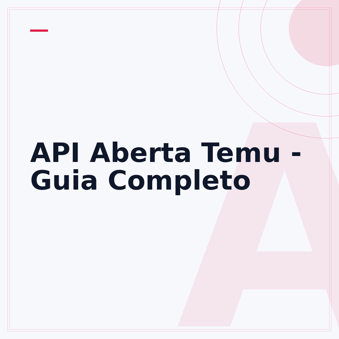 API Aberta Temu - Guia Completo