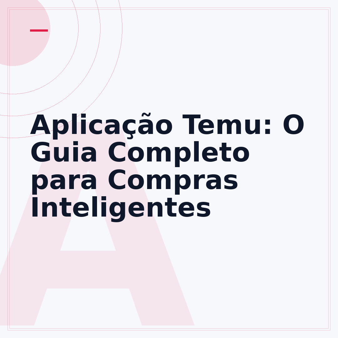 Aplicação Temu: O Guia Completo para Compras Inteligentes