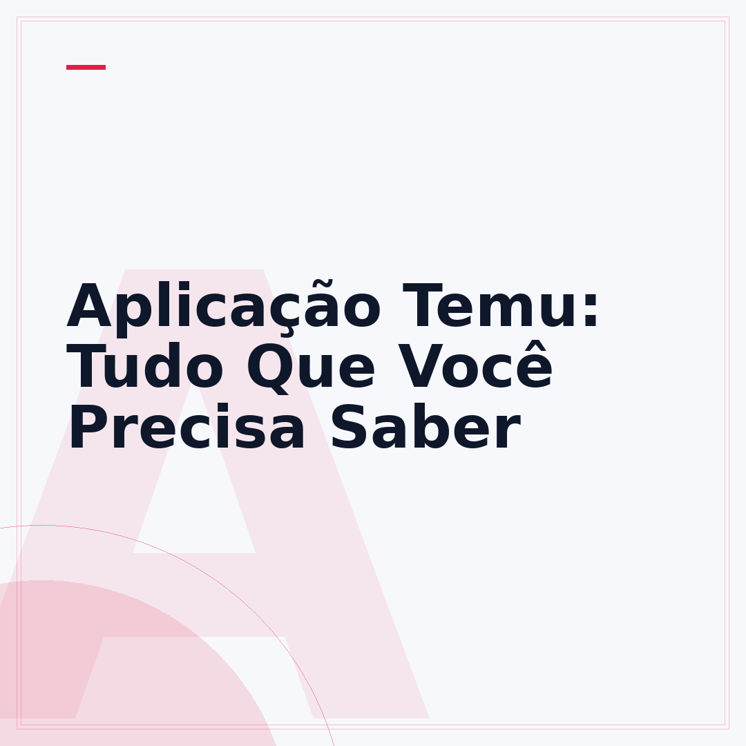 Aplicação Temu: Tudo Que Você Precisa Saber