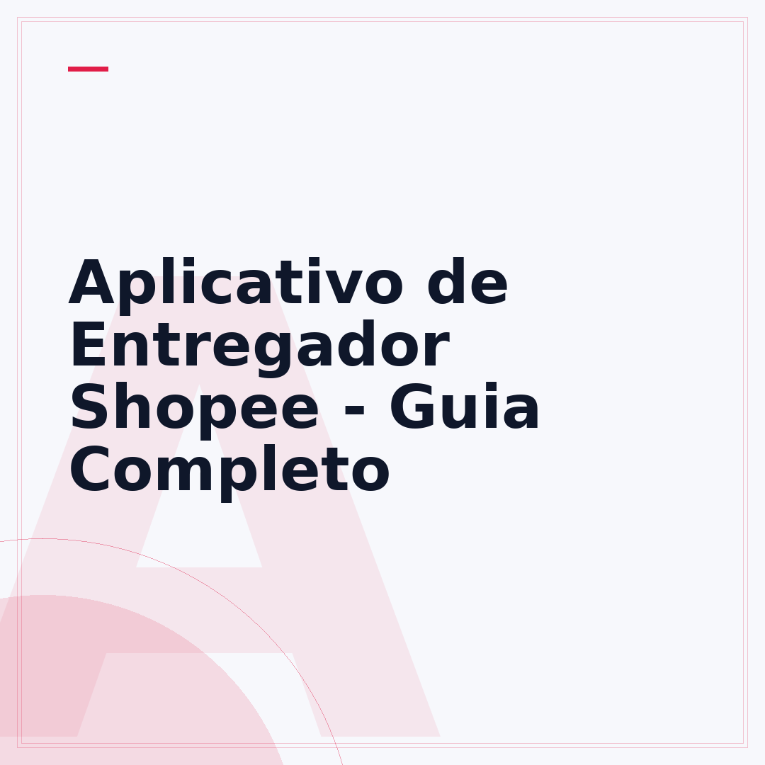 Aplicativo de Entregador Shopee - Guia Completo