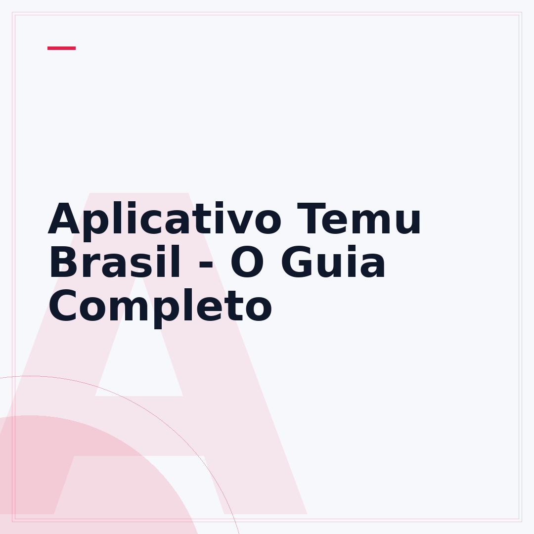 Aplicativo Temu Brasil - O Guia Completo