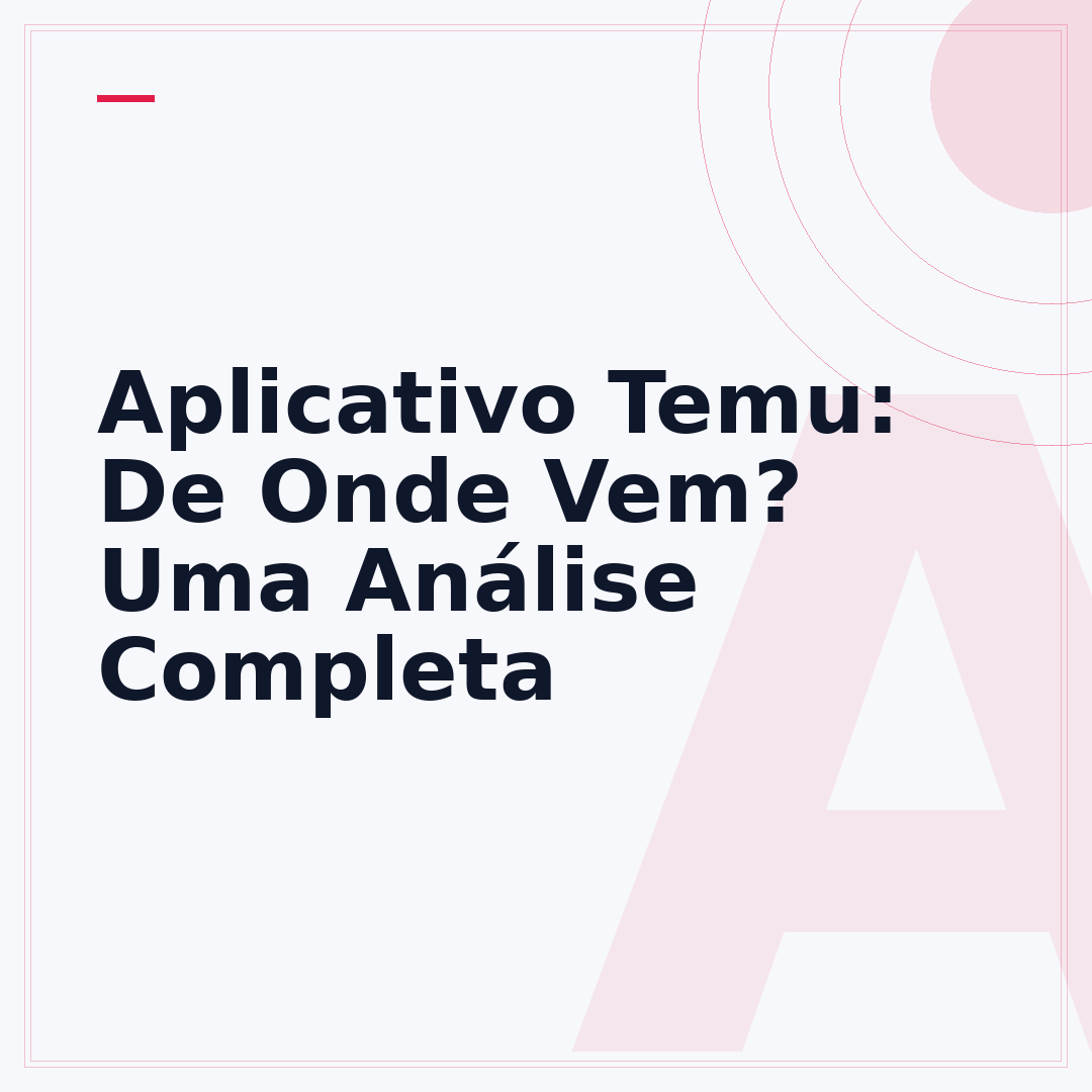 Aplicativo Temu: De Onde Vem? Uma Análise Completa