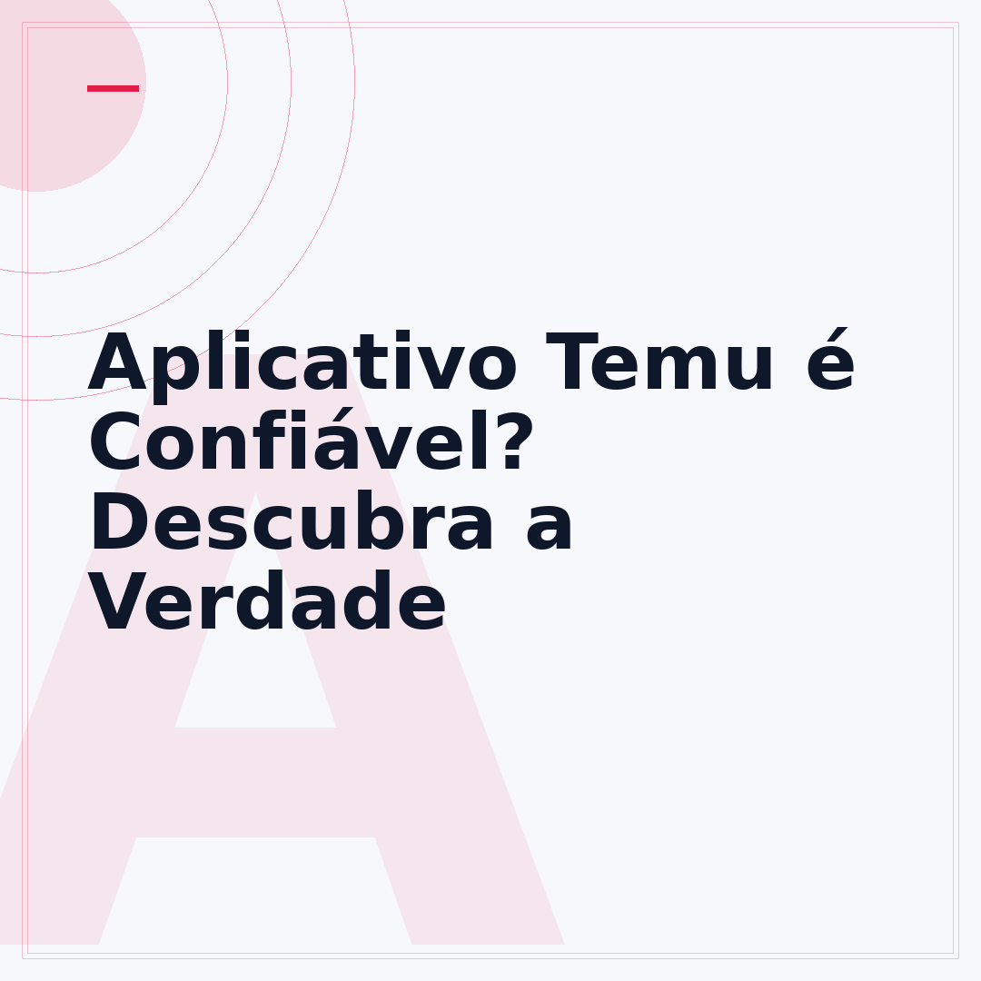 Aplicativo Temu é Confiável? Descubra a Verdade