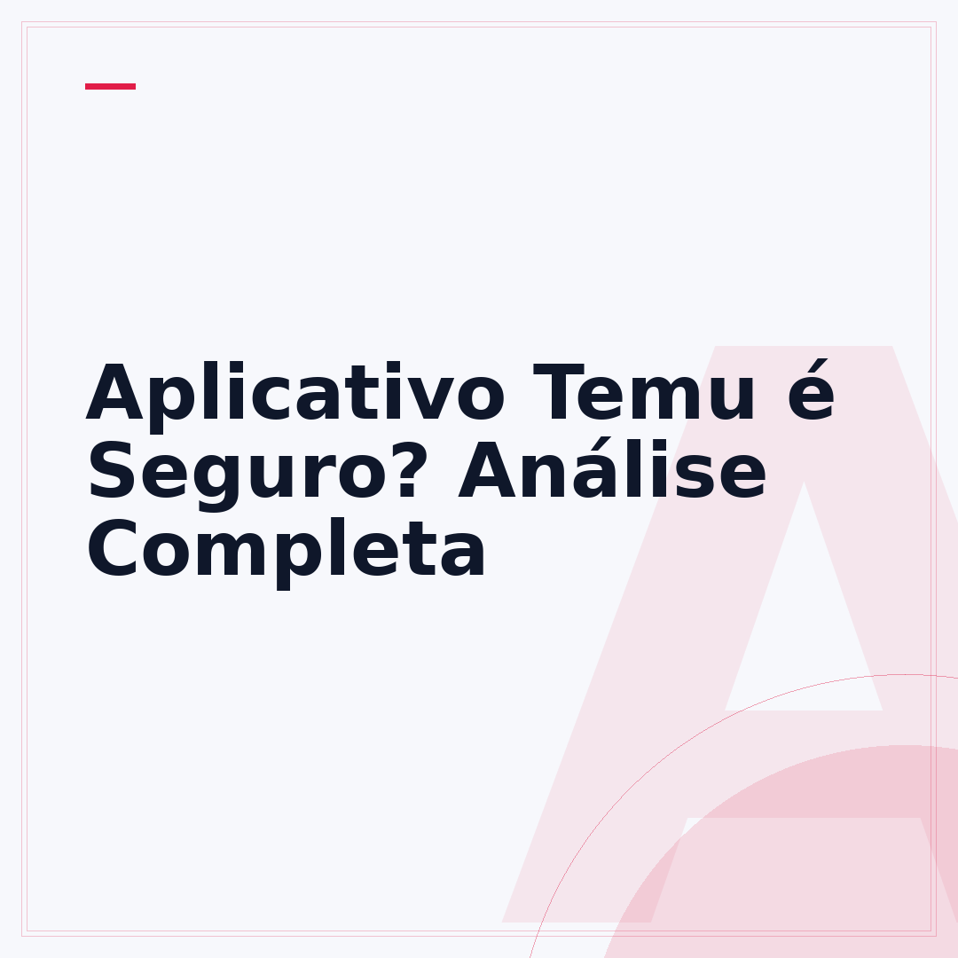 Aplicativo Temu é Seguro? Análise Completa