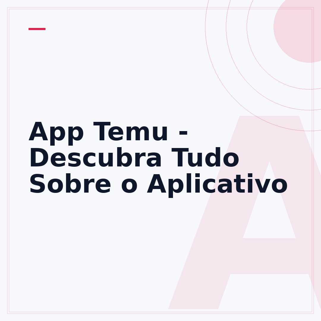App Temu - Descubra Tudo Sobre o Aplicativo