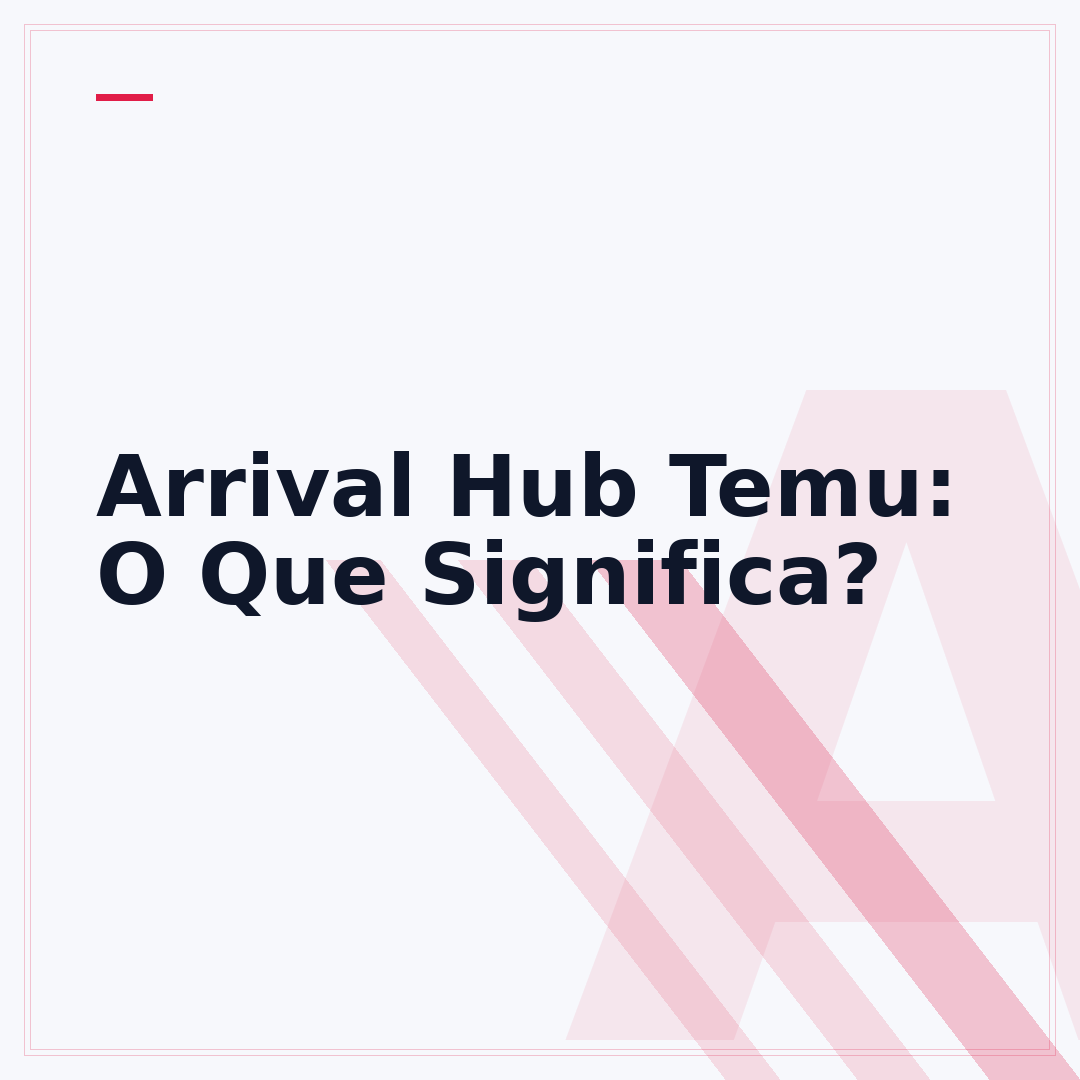 Arrival Hub Temu: O Que Significa?