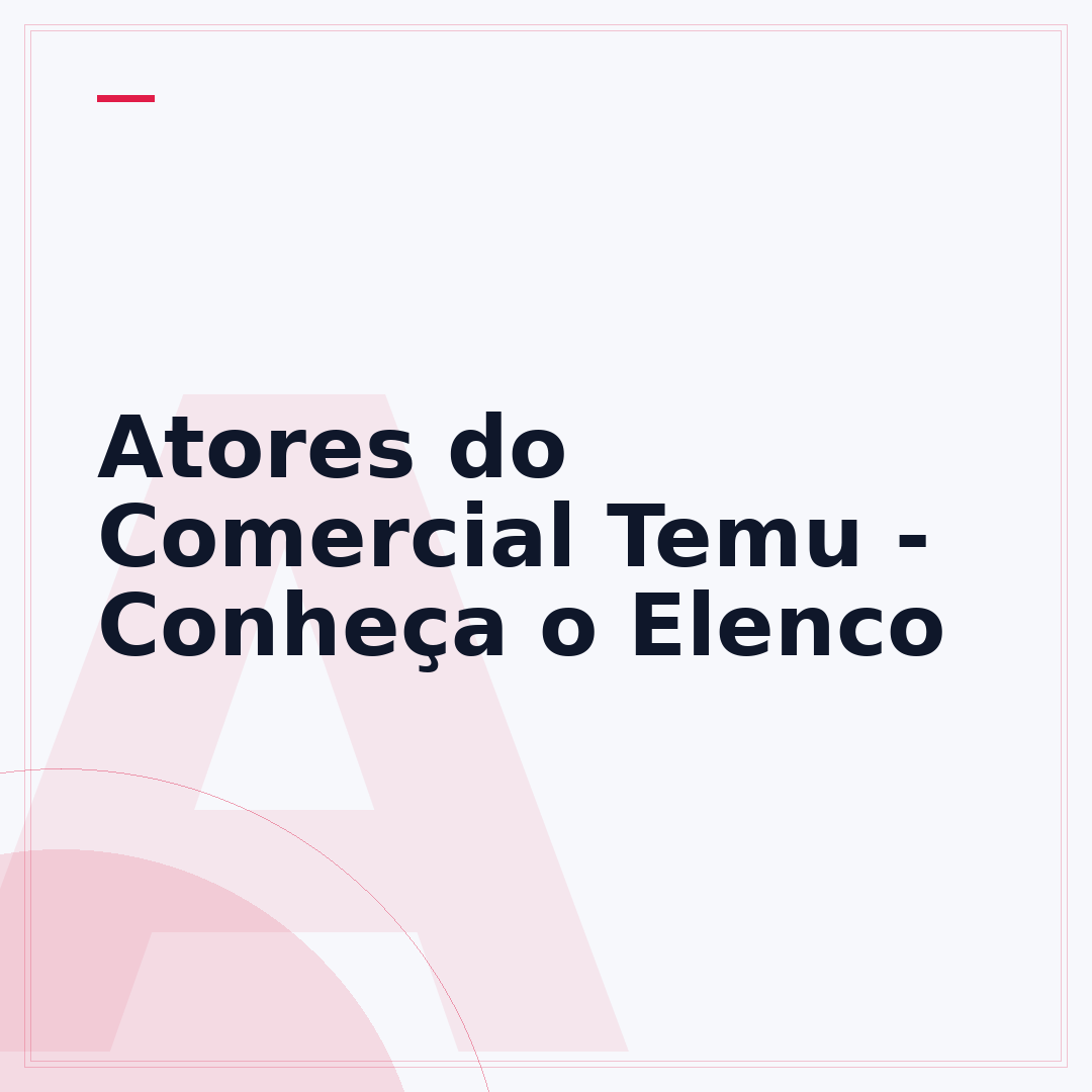 Atores do Comercial Temu - Conheça o Elenco