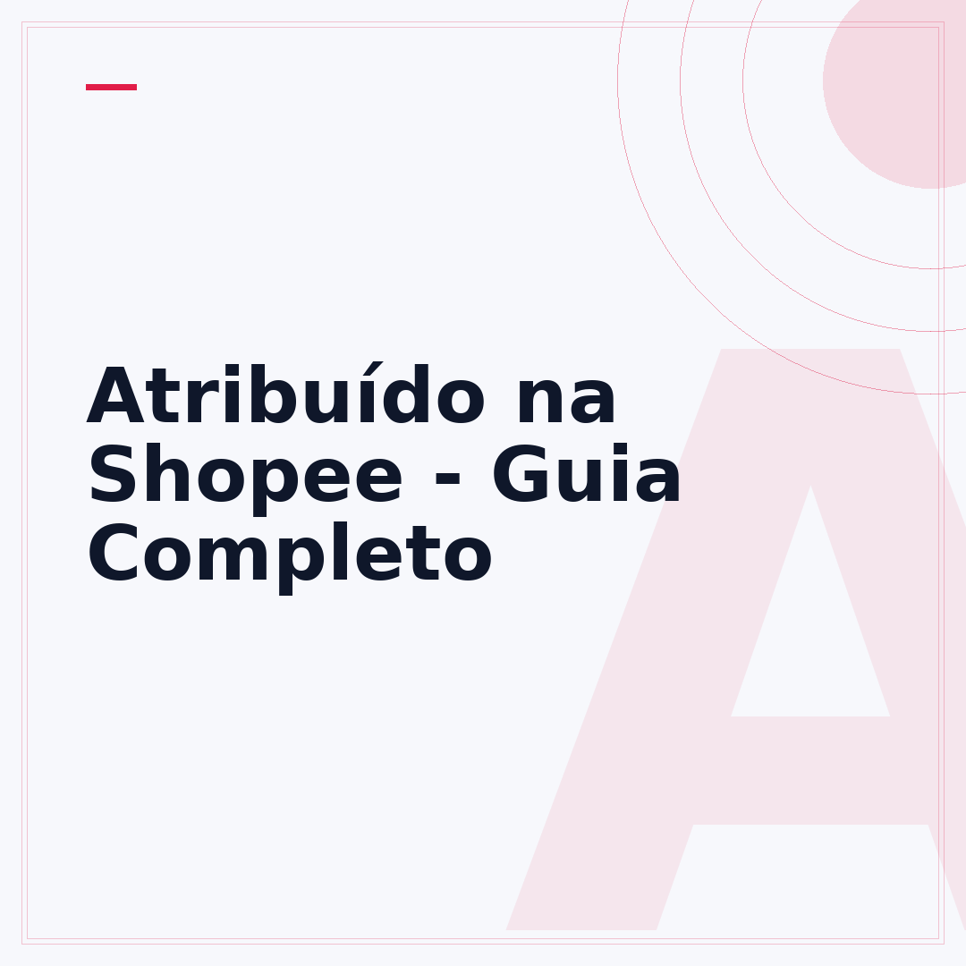 Atribuído na Shopee - Guia Completo