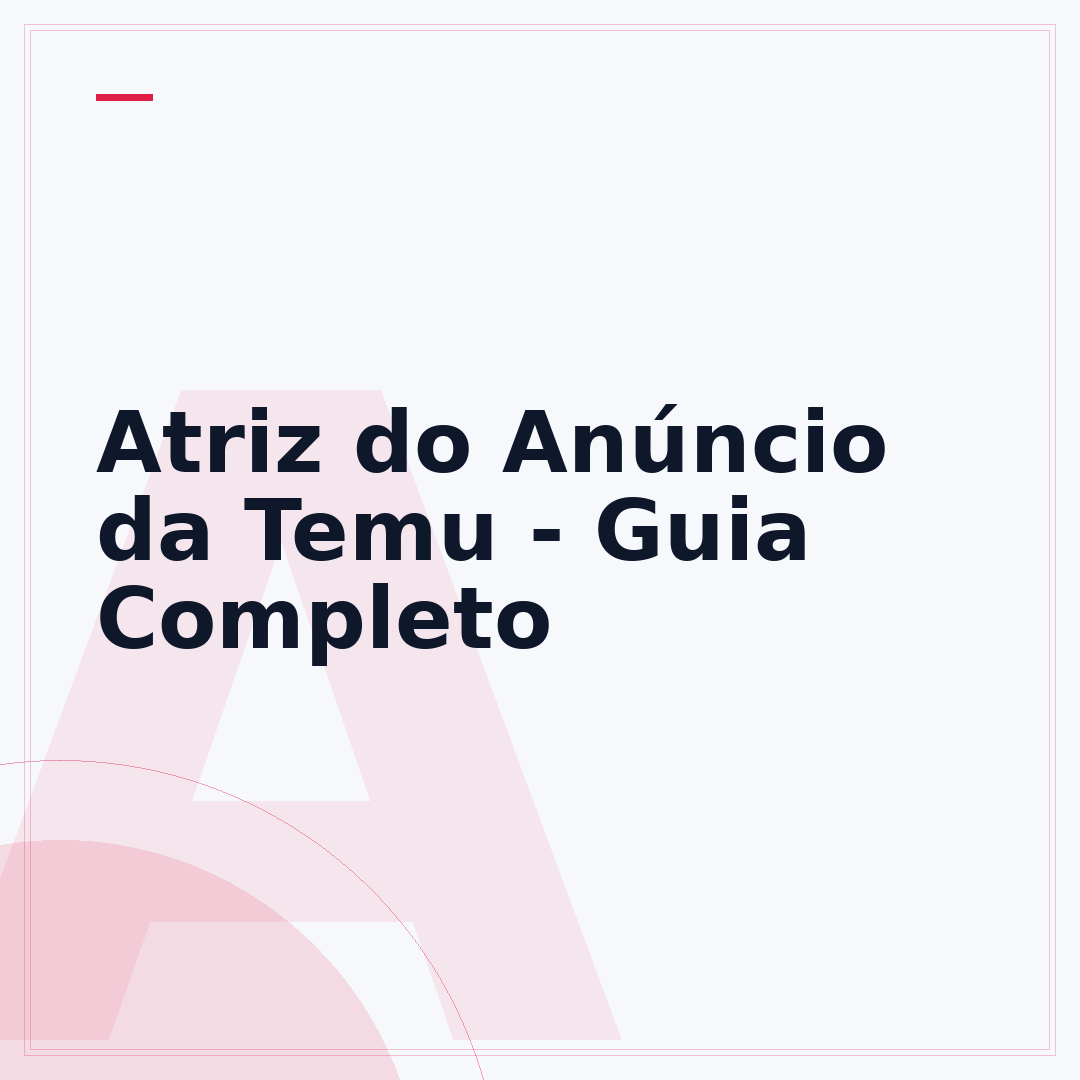 Atriz do Anúncio da Temu - Guia Completo