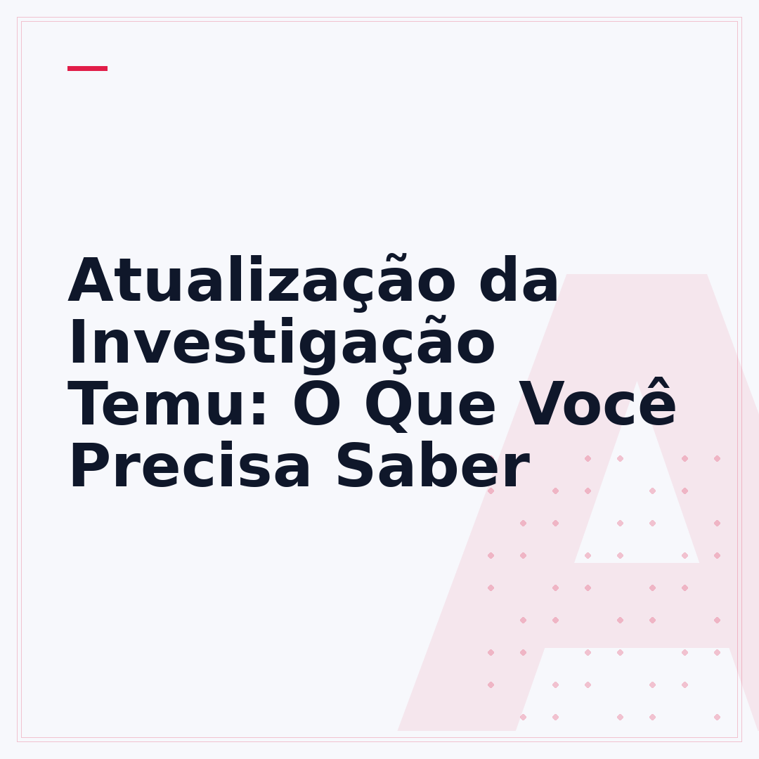 Atualização da Investigação Temu: O Que Você Precisa Saber