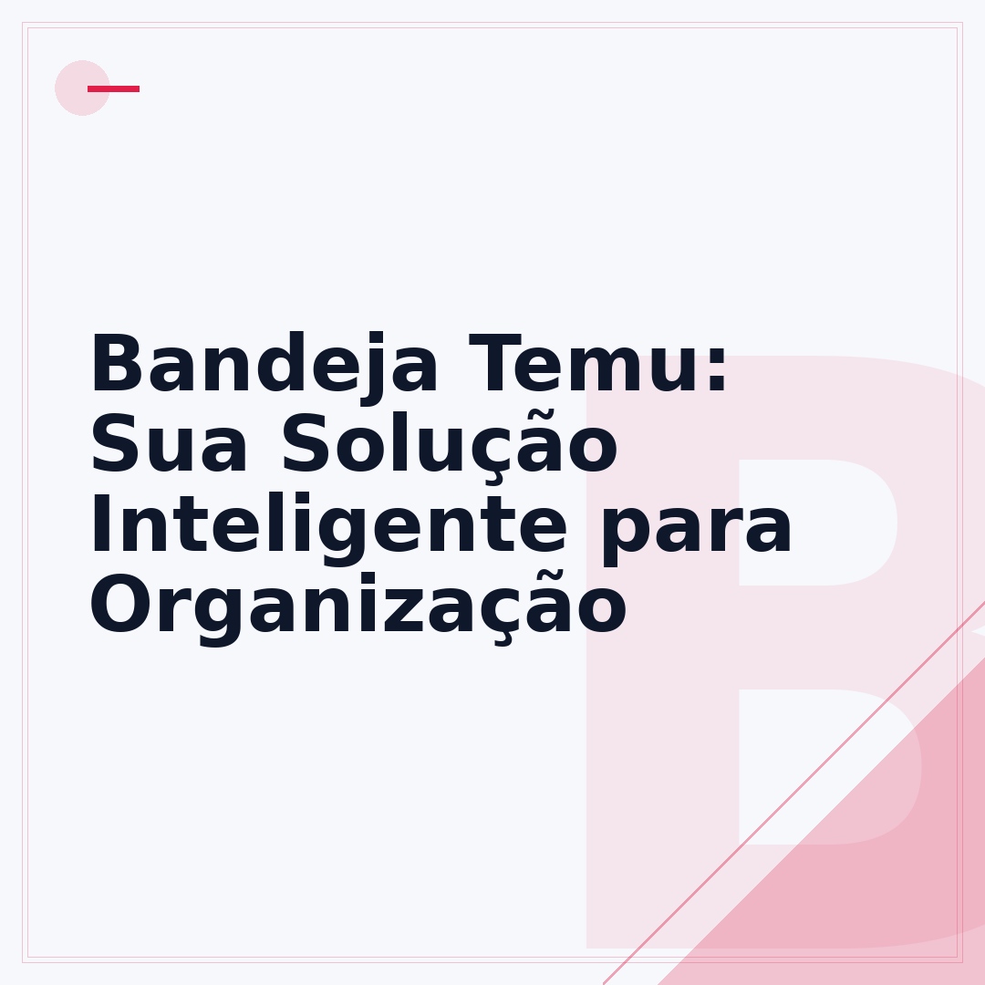 Bandeja Temu: Sua Solução Inteligente para Organização