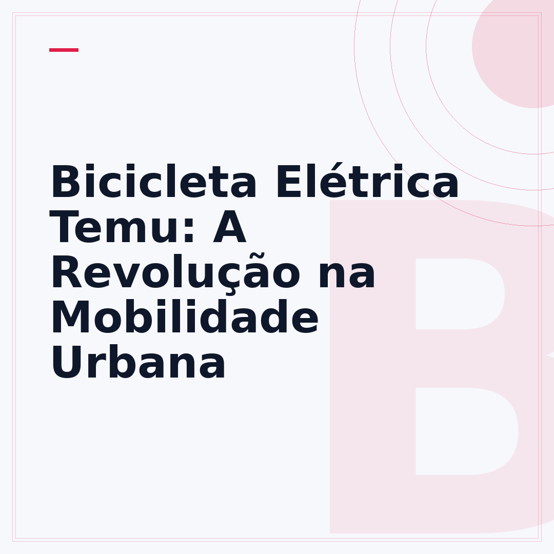 Bicicleta Elétrica Temu: A Revolução na Mobilidade Urbana