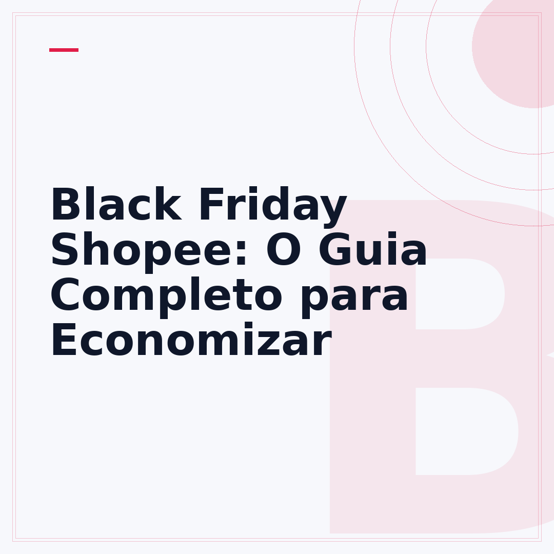 Black Friday Shopee: O Guia Completo para Economizar