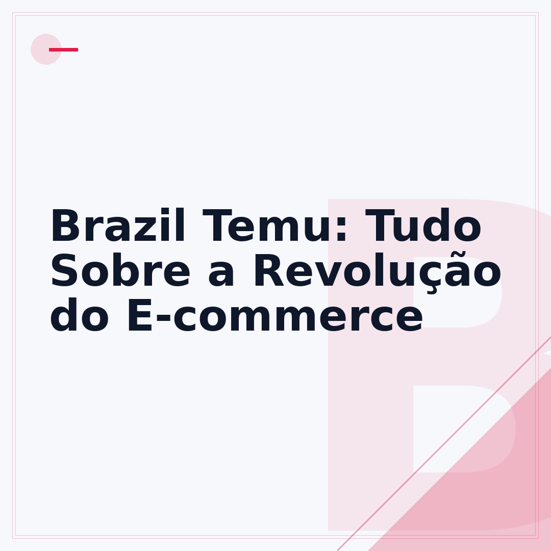 Brazil Temu: Tudo Sobre a Revolução do E-commerce