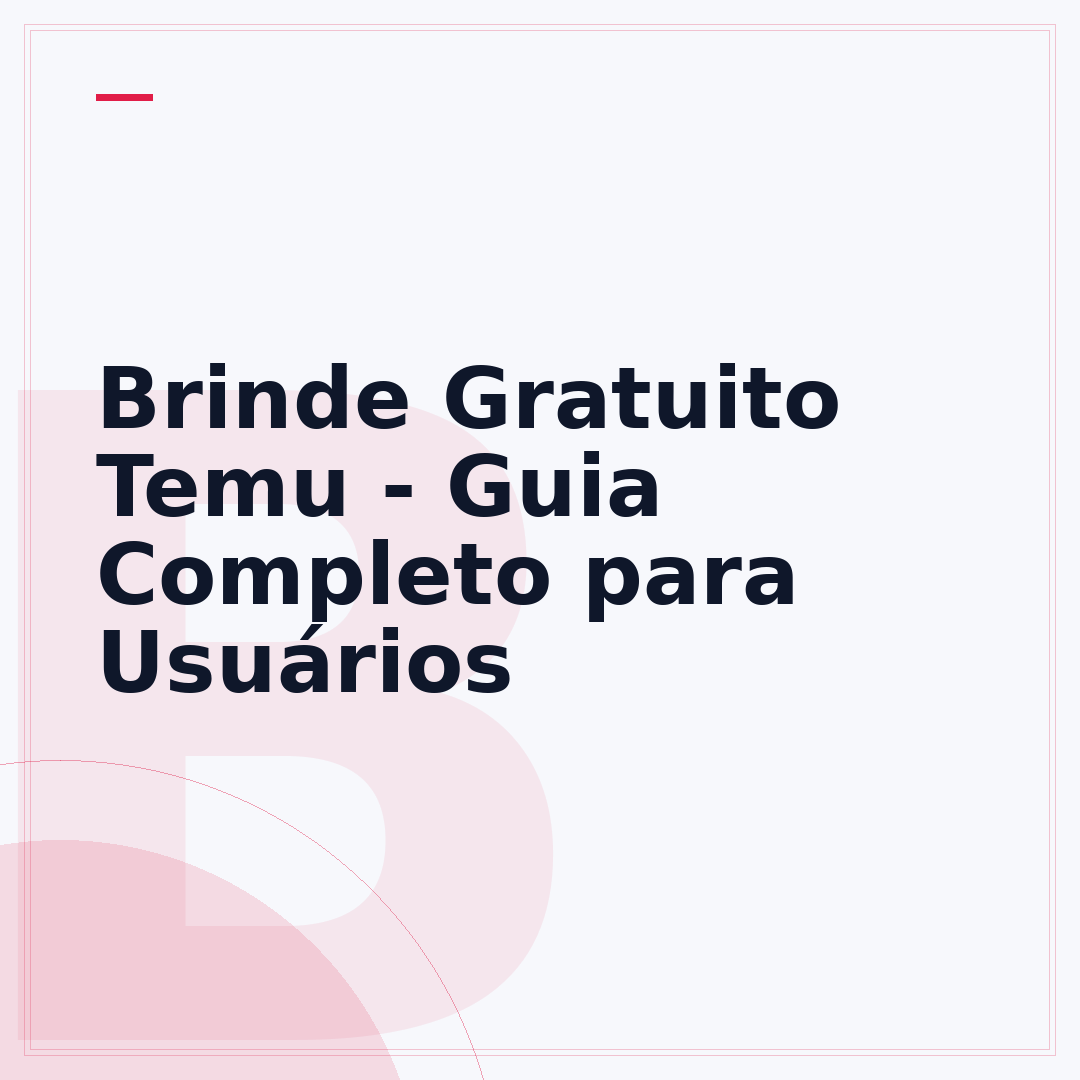 Brinde Gratuito Temu - Guia Completo para Usuários