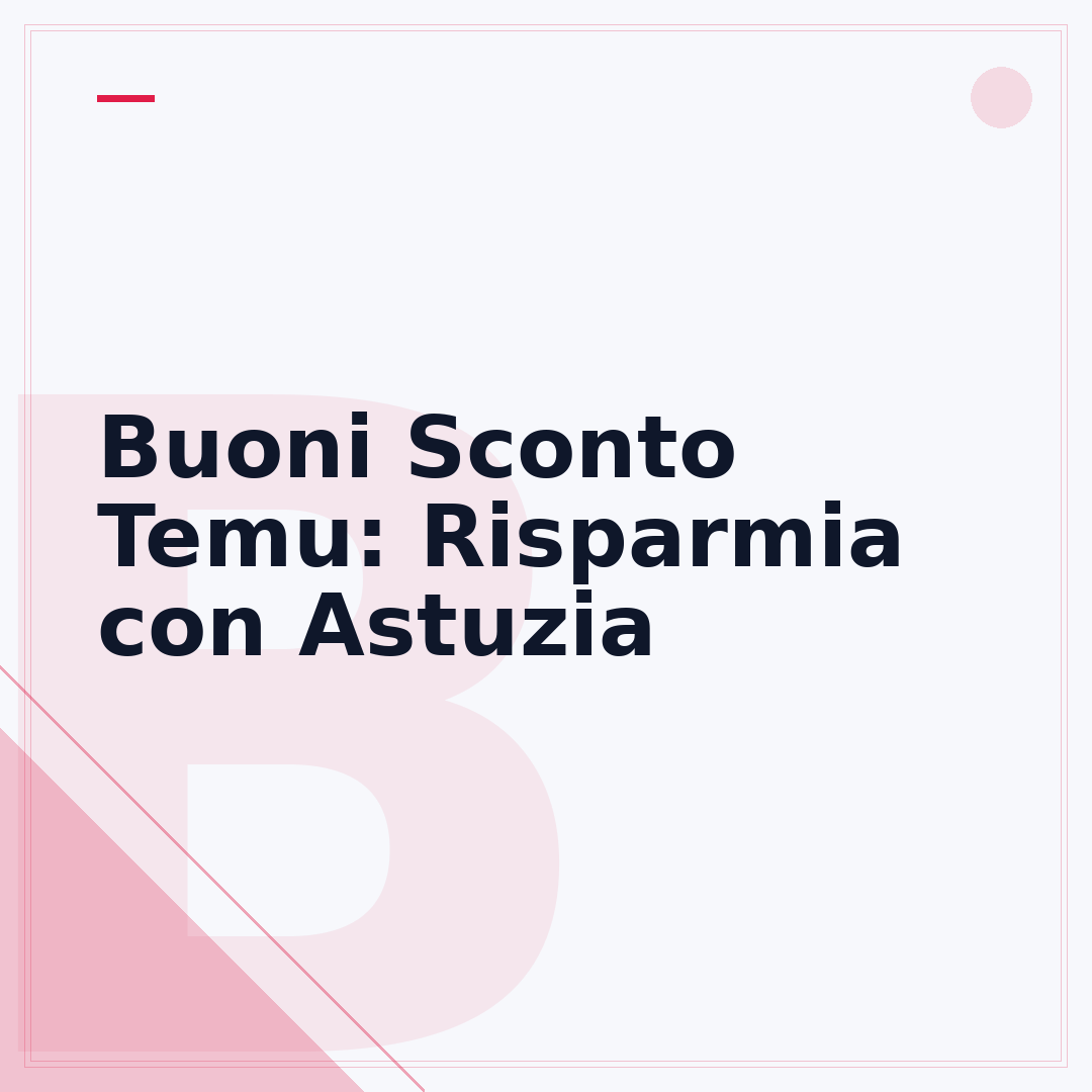 Buoni Sconto Temu: Risparmia con Astuzia