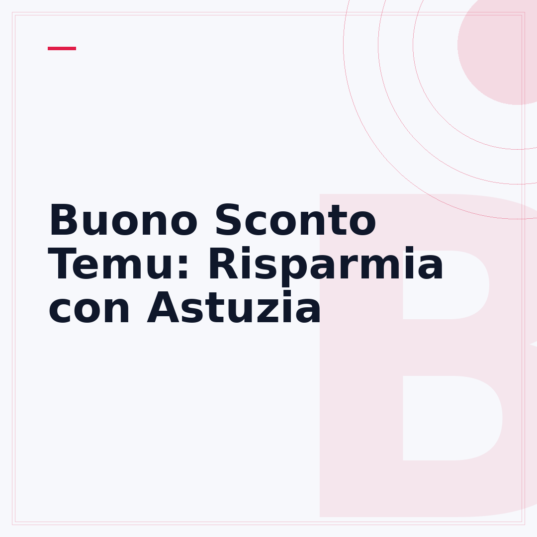 Buono Sconto Temu: Risparmia con Astuzia