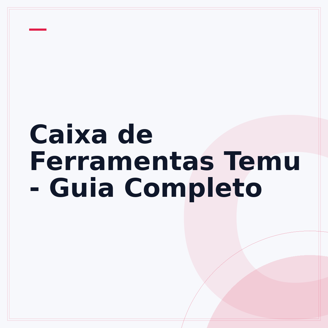 Caixa de Ferramentas Temu - Guia Completo