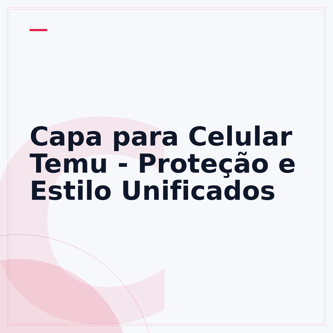 Capa para Celular Temu - Proteção e Estilo Unificados