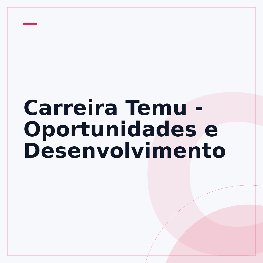 Carreira Temu - Oportunidades e Desenvolvimento