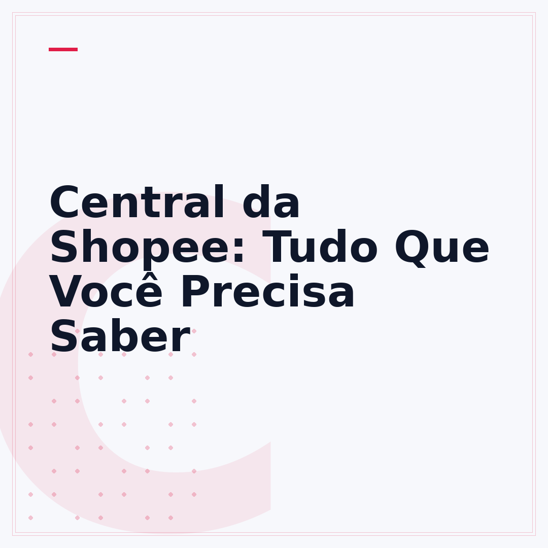 Central da Shopee: Tudo Que Você Precisa Saber