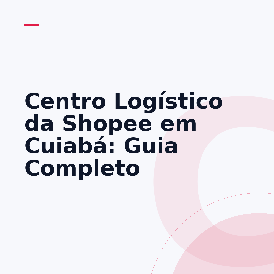 Centro Logístico da Shopee em Cuiabá: Guia Completo