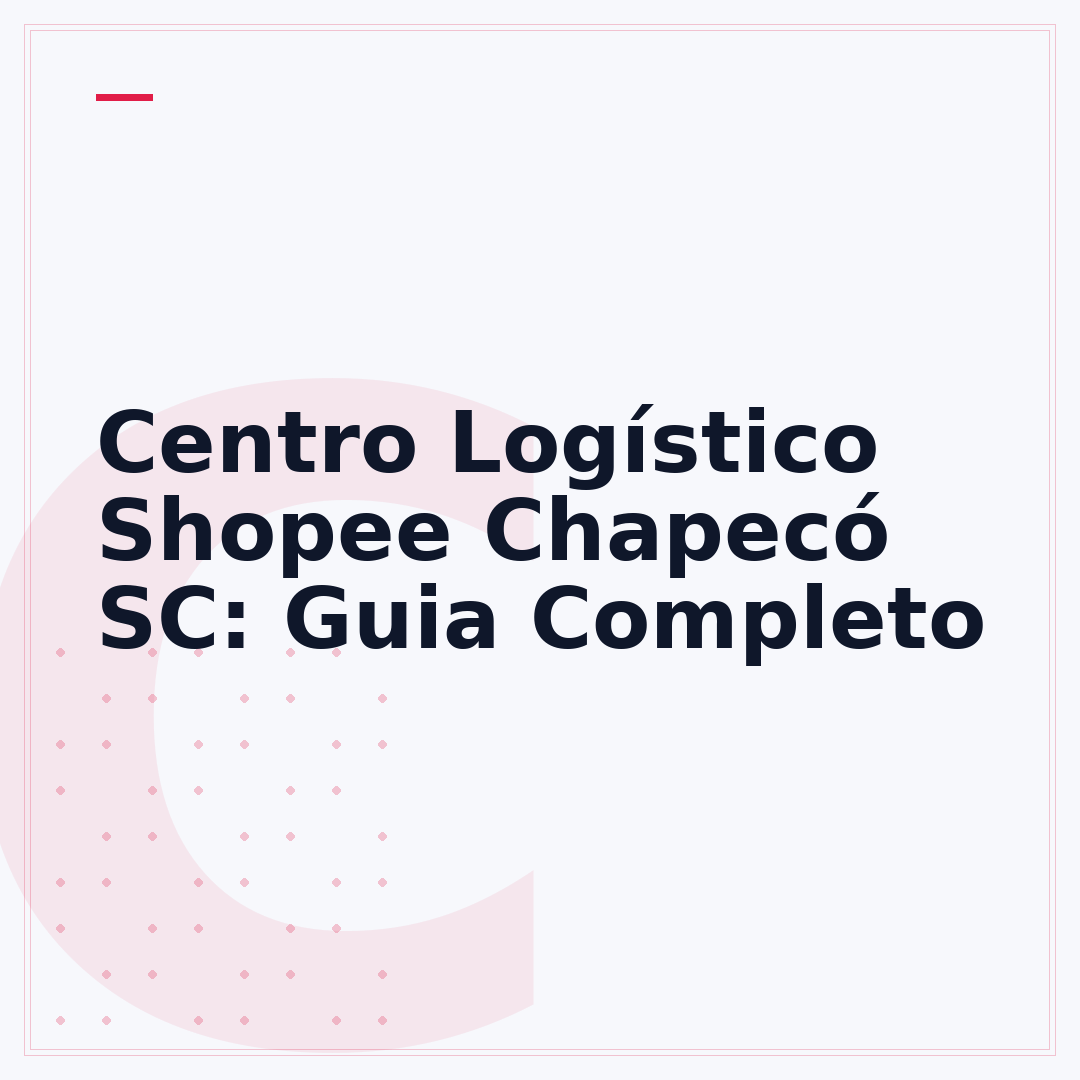 Centro Logístico Shopee Chapecó SC: Guia Completo