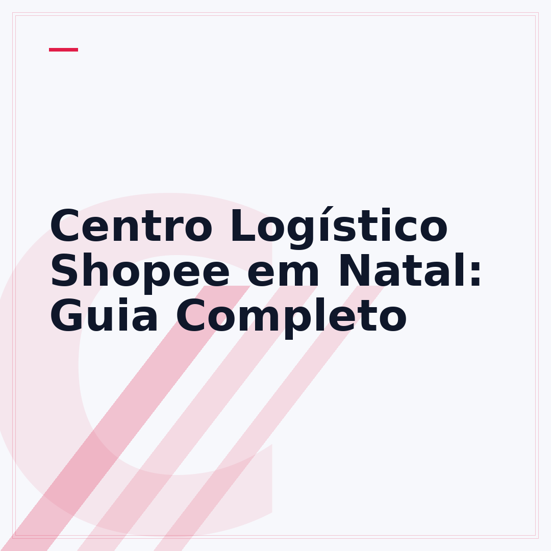 Centro Logístico Shopee em Natal: Guia Completo