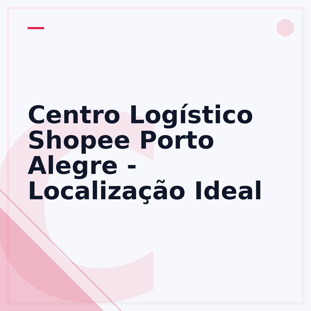 Centro Logístico Shopee Porto Alegre - Localização Ideal