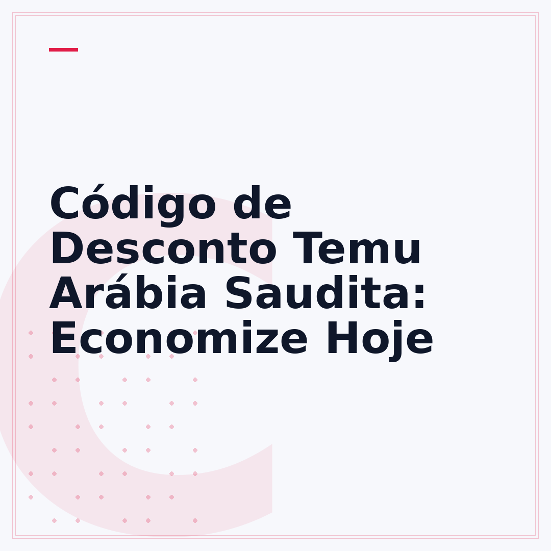 Código de Desconto Temu Arábia Saudita: Economize Hoje