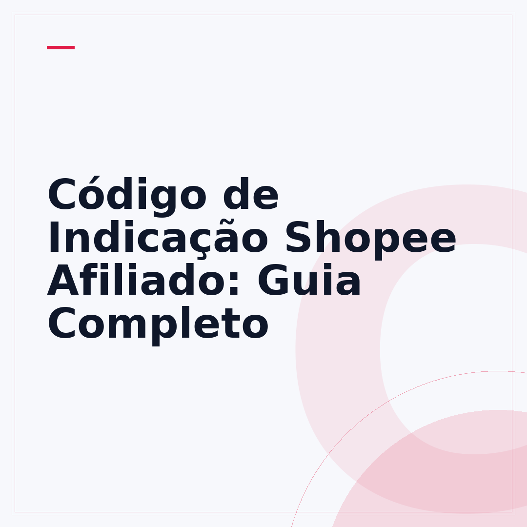 Código de Indicação Shopee Afiliado: Guia Completo