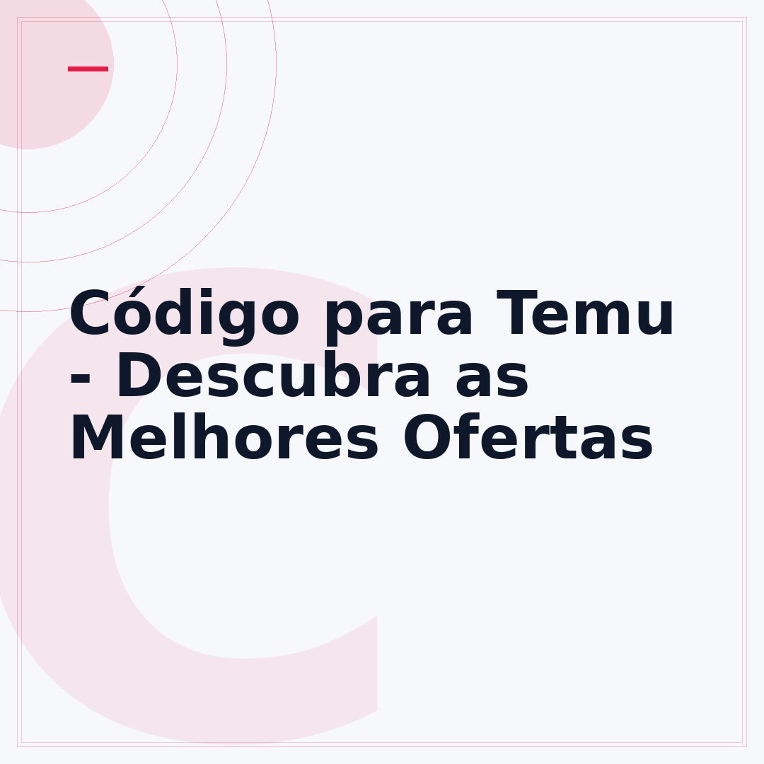 Código para Temu - Descubra as Melhores Ofertas
