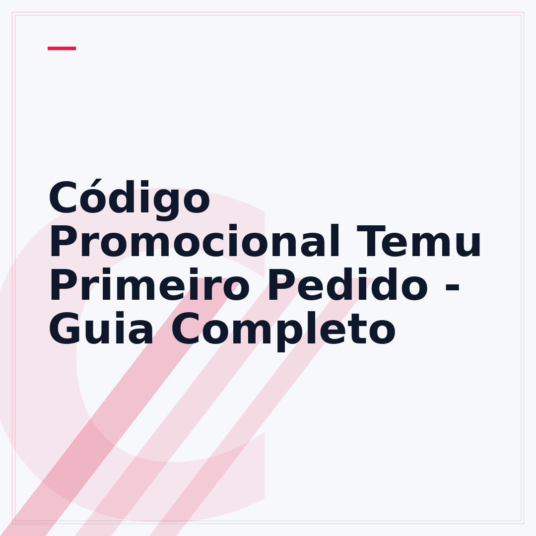 Código Promocional Temu Primeiro Pedido - Guia Completo