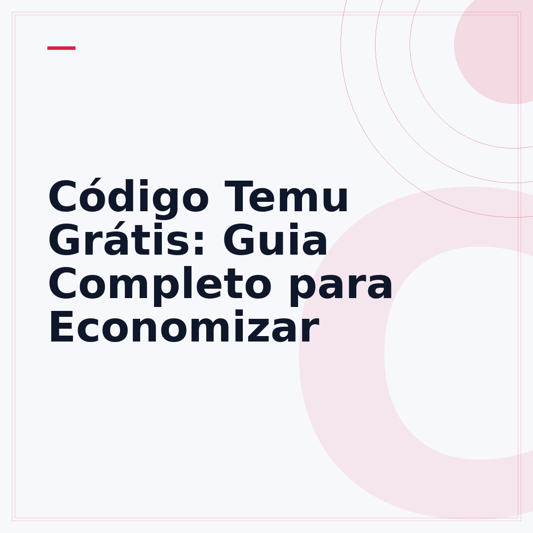 Código Temu Grátis: Guia Completo para Economizar