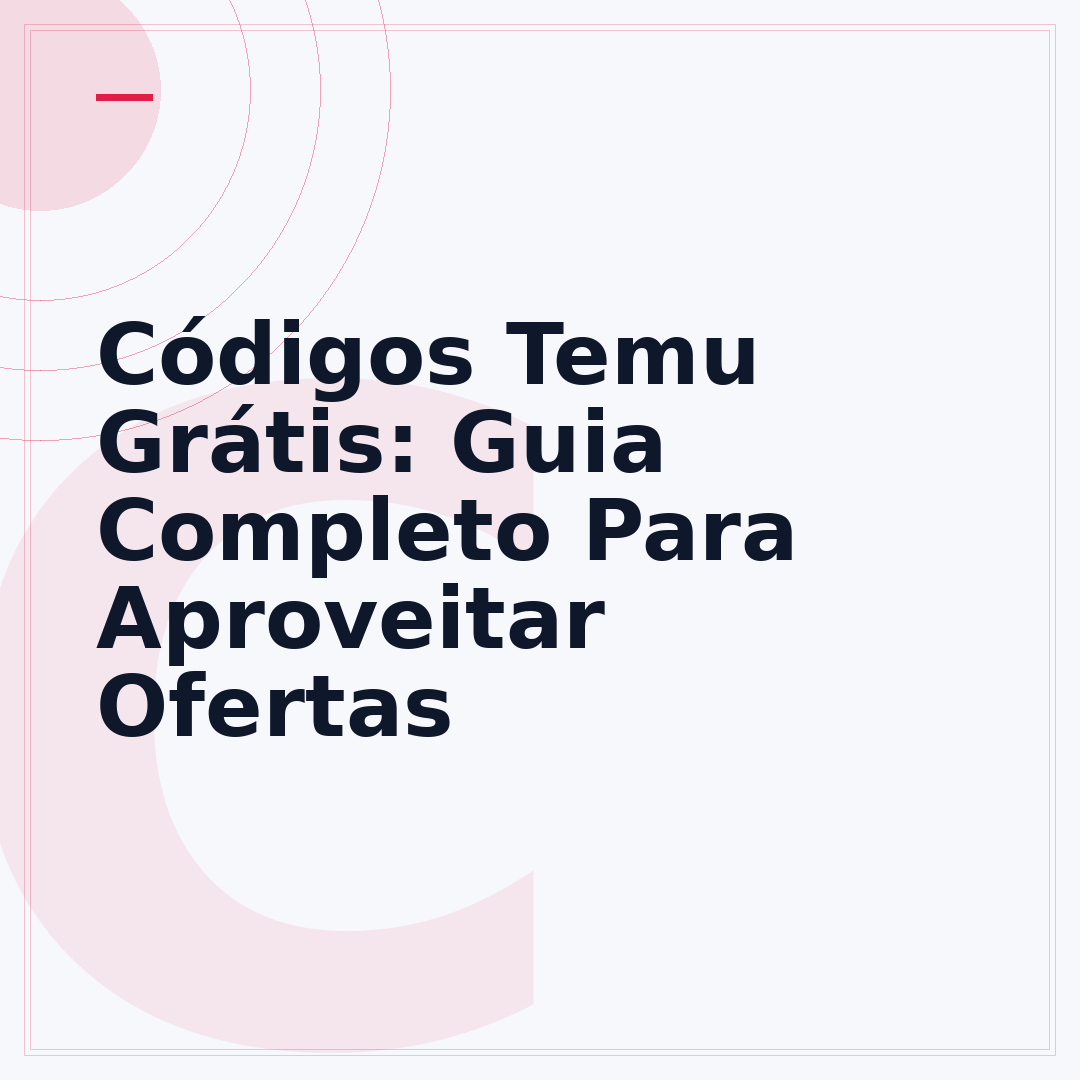Códigos Temu Grátis: Guia Completo Para Aproveitar Ofertas