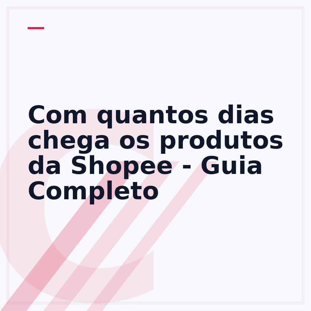 Com quantos dias chega os produtos da Shopee - Guia Completo