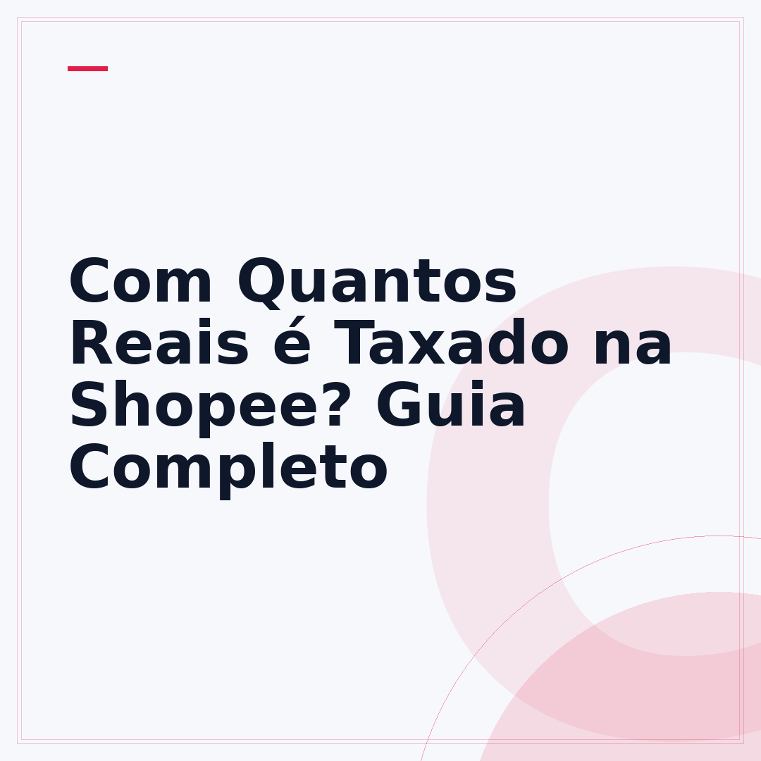 Com Quantos Reais é Taxado na Shopee? Guia Completo