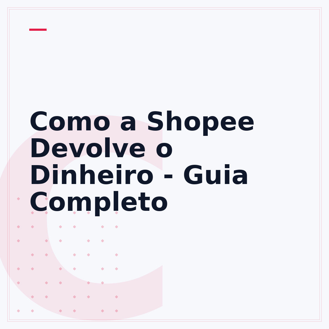 Como a Shopee Devolve o Dinheiro - Guia Completo