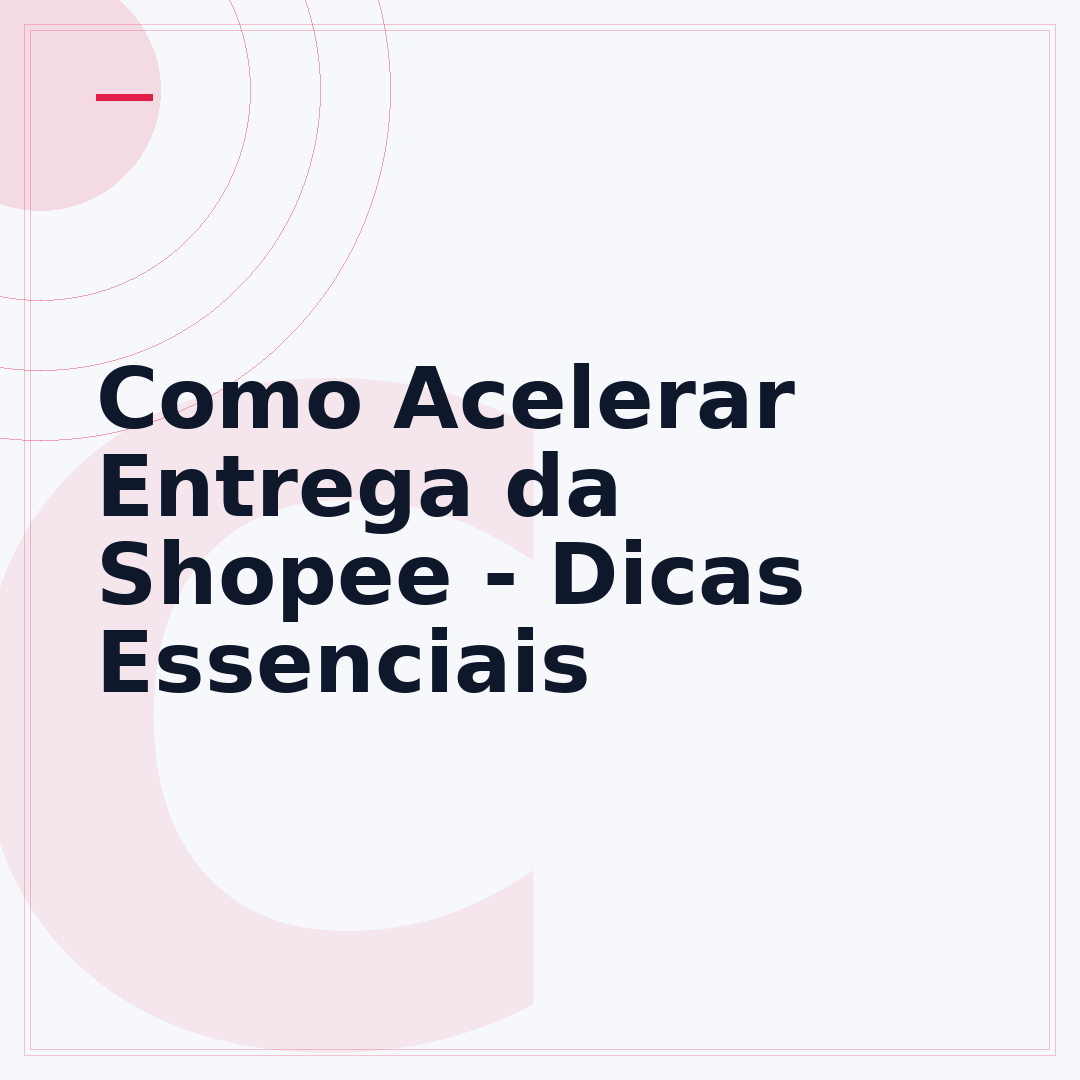 Como Acelerar Entrega da Shopee - Dicas Essenciais